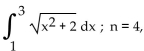 Use the Trapezoidal Rule to approximate the integral using the indicated value of n. -  Round to three decimal places. A)  9.908 B)  4.954 C)  2.477 D)  3.108