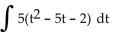 Find the integral. -  A)    B)    C)  10t - 5 + C D)   