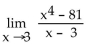 Find the limit, if it exists. -Find   . A)  3 B)  108 C)  0 D)  81