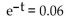 Provide an appropriate response. -Find t to four decimal places.   A)  2.9134 B)  -2.8134 C)  2.6134 D)  2.8134
