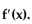 Use appropriate properties of logarithms to rewrite f(x) , and then find   -  A)    B)    C)    D)   