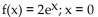 Find the equation of the line tangent to the graph of f at the indicated value of x. -  A)  y = 2x + 2 B)  y = 2x - 2 C)  y = x + 2 D)  y = 2x