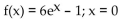 Find the equation of the line tangent to the graph of f at the indicated value of x. -  A)  y = 6x + 5 B)  y = 5x + 5 C)  y = 6x - 5 D)  y = 6x + 6