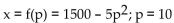 Use the price-demand equation to determine whether demand is elastic, is inelastic, or has unit elasticity at the indicated values of p. -  A)  Unit elasticity B)  Inelastic C)  Elastic