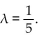 Find the probability density function f and the associated cumulative distribution function F for the continuous random variable X if -X is an exponential random variable with   A)    B)    C)    D)   
