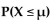 X is a continuous random variable with mean   and then find   )  if -X is an exponential random variable with λ = 4. A)    B)    C)    D)   