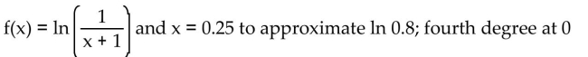 Use a Taylor polynomial of the indicated degree to approximate the function at the given value of x. Round to seven decimal places. -  A)    B)    C)    D)   