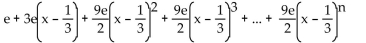 <strong>Find the nth-degree Taylor polynomial at the indicated value of a. Write the answer in expanded notation. f(x) = e </strong> A) B) C) D)