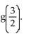 Provide an appropriate response. -If   , find g(-2), g(1), and  