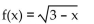 Determine the domain of the function. -  A)  x < 3 B)  All real numbers except 3 C)    D)  No solution