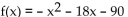 Determine whether there is a maximum or minimum value for the given function, and find that value. -  A)  Maximum: - 9 B)  Minimum: 9 C)  Minimum: 0 D)  Minimum: -9