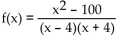Find the equations of any vertical asymptotes. -  A)  y = 4, y = -4 B)  x = 10, x = -10 C)  x = -4 D)  x = 4, x = -4