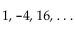 Provide an appropriate response. -Indicate by letter which of the following sequences can be the first three terms of a geometric sequence and state the common ratio for those that are. (A)   (B)  