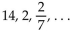 Provide an appropriate response. -Indicate by letter which of the following sequences can be the first three terms of a geometric sequence and state the common ratio for those that are. (A)   (B)  