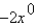Evaluate the expression for the given value of x.     A)  0 B)  -2 C)  2 D)  18 E)  -18