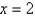 Evaluate the expression for the given value of x.     A)  24 B)    C)    D)  48 E)  -48