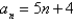 Write the first five terms of the sequence. (Assume that n begins with 1.)    A)  4, 9, 14, 19, 24 B)  1, 6, 16, 16, 21 C)  9, 13, 17, 21, 25 D)  9, 10, 15, 20, 25 E)  9, 14, 19, 24, 29