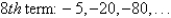Find the indicated nth term of the geometric sequence.   A)  -327,680 B)  -81,920 C)  1,562,500 D)  23 E)  -312,500