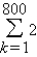 Evaluate the sum.   A)  8 B)  800 C)  1,605 D)  1,600 E)  2
