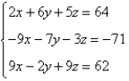 Use matrices to solve the system of equations (if possible) . Use Gaussian elimination with back-substitution or Gauss-Jordan elimination.   A)  x = 5, y = -2, z = -6 B)  x = 2, y = -5, z = 6 C)  x = -2, y = -5, z = 6 D)  no solution E)  x = 2, y = 5, z = 6