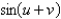 Find the exact value of   given that   and   . (Both u and v are in Quadrant II.)  A)    B)    C)    D)    E)   