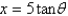 If   , use trigonometric substitution to write   as a trigonometric function of  \theta , where   . A)    B)    C)    D)    E)    