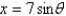  If   , use trigonometric substitution to write   as a trigonometric function of \theta  , where   . A)    B)    C)    D)    E)    