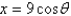  If   , use trigonometric substitution to write   as a trigonometric function of  \theta  , where   . A)    B)    C)    D)    E)    