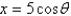  If   , use trigonometric substitution to write   as a trigonometric function of  \theta  , where   . A)    B)    C)    D)    E)    
