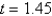 The displacement from equilibrium of an oscillating weight suspended by a spring is given by   , where y is the displacement in centimeters and t is the time in seconds. Find the displacement when   , rounding answer to four decimal places. A)  2.8921 cm B)  -0.6329 cm C)  -2.8361 cm D)  1.7049 cm E)  -11.4839 cm