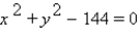 Give the coordinates of the circle's center and its radius.   A)  (0, 0) ; r = 144 B)  (0, 0) ; r = 12 C)  (1, 1) ; r = 144 D)  (1, 1) ; r = 12 E)  none of these