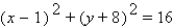 Give the coordinates of the circle's center and its radius.   A)  (-1, 8) ; r = 16 B)  (1, -8) ; r = 4 C)  (1, -8) ; r = 16 D)  (-1, 8) ; r = 4 E)  none of these