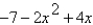 Identify the degree and leading coefficient of the polynomial.   A) degree: 3 leading coefficient: 4 B) degree: 3 leading coefficient: 2 C) degree: 2 leading coefficient: -7 D) degree: 2 leading coefficient: -2 E) degree: 2 leading coefficient: 2