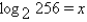 Find the value of x.   A) x = 8 B) x = 128 C) x = 2 D) x = 256