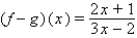 <strong>Let f (x) = 2x + 1, g(x) = 3x - 2. Find the function. </strong> A) B) C) D) E)none of the above