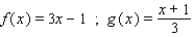 Use the theorem on inverse functions to determine whether f and g are inverse functions of each other.   A) f and g are inverse functions of each other. B) f and g are not inverse functions of each other.