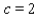 Use synthetic division to decide whether   is a zero of     ;   A) c is not a zero of f ( x )  B) c is a zero of f ( x ) 