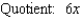 <strong>Find the quotient and remainder if is divided by </strong> A) B) C) D) E)