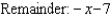 <strong>Find the quotient and remainder if is divided by </strong> A) B) C) D) E)