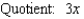 Find the quotient and remainder if   is divided by       A)      B)      C)      D)      E)     