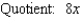 Find the quotient and remainder if   is divided by       A)      B)      C)      D)      E)     