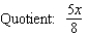 Find the quotient and remainder if   is divided by       A)      B)      C)      D)      E)     