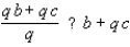 Replace the symbol  ?  to make the resulting statement true for all real numbers : q, b, and c, whenever the expressions are defined.   A)    B)   
