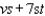 Factor the polynomial.   A) 7(v + st)  B) 7s(v + t)  C) s(v + t)  D) s(7v + t)  E) s(v + 7t) 