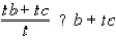 Replace the symbol  ?  to make the resulting statement true for all real numbers : t, b, and c, whenever the expressions are defined.   A)    B)   