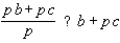 Replace the symbol  ?  to make the resulting statement true for all real numbers : p, b, and c, whenever the expressions are defined.   A)    B)   