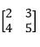 In the following matrix 'A', what is the value of A1,2 ?   A)  3 B)  4 C)  5 D)  2