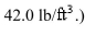 A large tank is designed with ends in the shape of the region between the curves   and   measured in feet.Find the hydrostatic force on one end of the tank if it is filled to a depth of   ft with gasoline.(Assume that the density of the gasoline is  