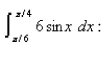Select the correct Answer for each question. -Use the following property of the definite integral to estimate the definite integral     A)    B)    C)    D)   