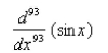Select the correct Answer: for each question. -Find the given derivative by finding the first few derivatives and observing the pattern that occurs.   A)    B)    C)    D)    E) None of these